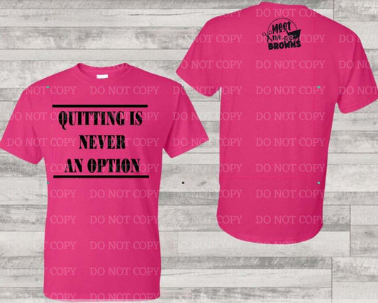 Pink Quitting is Never An Option Shirt -