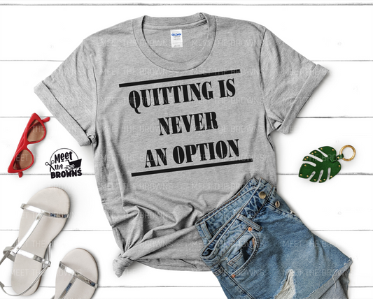 Quitting Is Never an Option Shirt